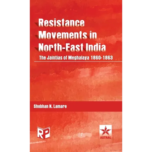 Resistance Movements in North East India: the Jaintias of Meghalaya 1860-1863 - Hardcover