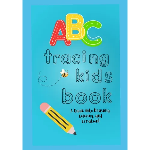 ABC Tracing Kids Book: A Guide into Drawing, Coloring, and Creation! - Paperback