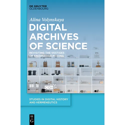 Digital Archives of Science: Revisiting the Vestiges of Knowledge-Making - Hardcover