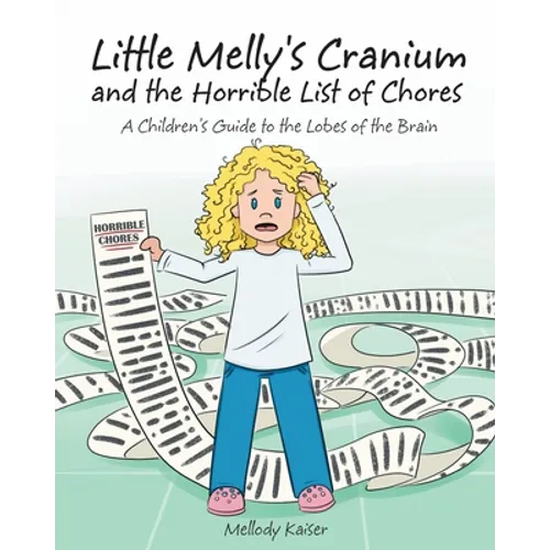 Little Melly's Cranium - and the Horrible List of Chores: A Children's Guide to the Lobes of the Brain - Paperback
