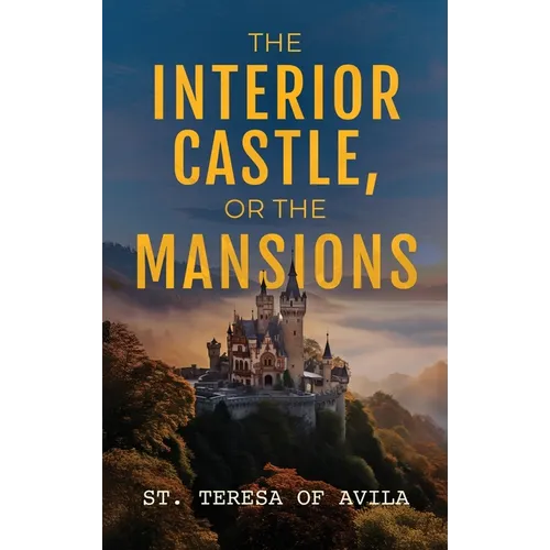 The Interior Castle: Or the Mansions - Hardcover
