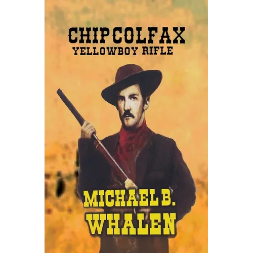 Chip Colfax: Yellowboy Rifle - Paperback