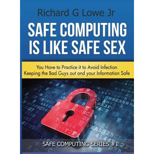 Safe Computing is Like Safe Sex: You have to practice it to avoid infection