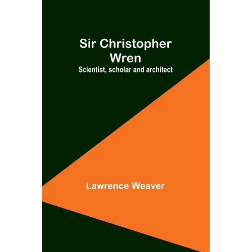 Sir Christopher Wren: Scientist, scholar and architect - Paperback