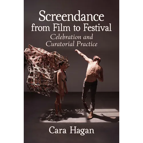 Screendance from Film to Festival: Celebration and Curatorial Practice - Paperback