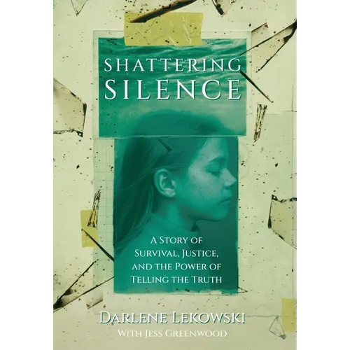 Shattering Silence: A Story of Survival, Justice, and the Power of Telling the Truth - Hardcover