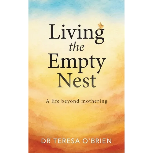 Living the Empty Nest: A life beyond mothering - Paperback