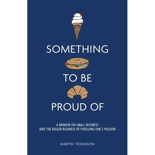 Something To Be Proud Of: A memoir on small business and the bigger business of pursuing one's passion - Paperback