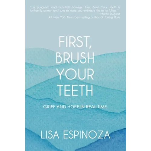 First, Brush Your Teeth: Grief and Hope in Real Time - Paperback