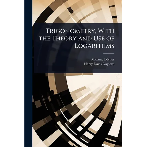 Trigonometry, With the Theory and Use of Logarithms - Paperback