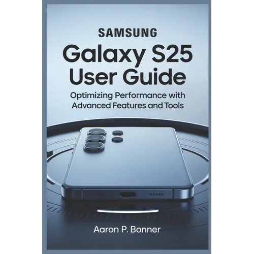 Samsung Galaxy S25 Ultra User Guide: Optimizing Performance with Advanced Features and Tools - Paperback