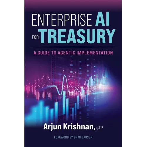 Enterprise AI for Treasury: A Guide to Agentic Implementation - Paperback