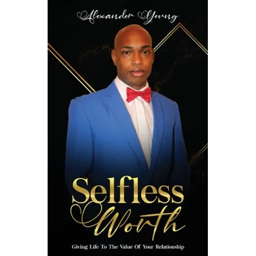 Selfless Worth: Giving life to the value of your relationship - Paperback
