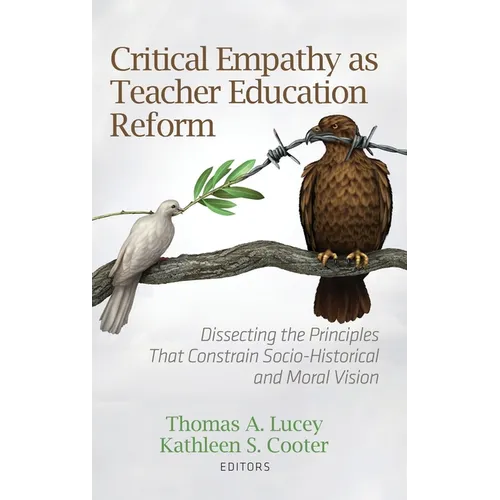 Critical Empathy as Teacher Education Reform: Dissecting the Principles That Constrain Socio-Historical and Moral Vision - Hardcover