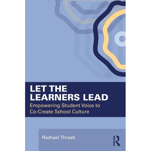Let the Learners Lead: Empowering Student Voice to Co-Create School Culture - Paperback