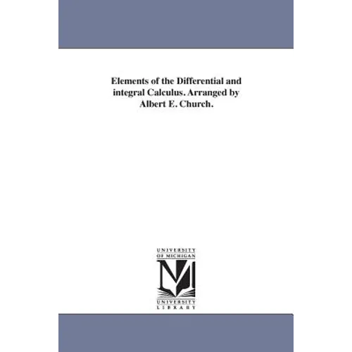 Elements of the Differential and integral Calculus. Arranged by Albert E. Church. - Paperback