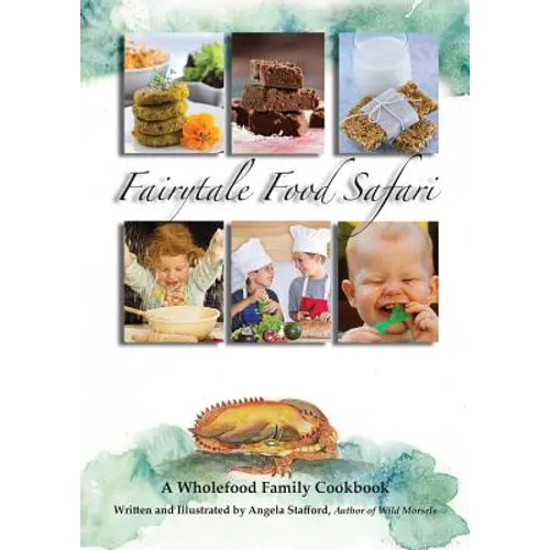 Fairytale Food Safari: A Wholefood Family Cookbook - Paperback