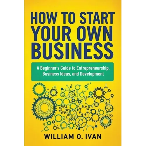 How to Start Your Own Business