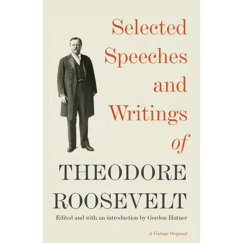 Selected Speeches and Writings of Theodore Roosevelt - Paperback