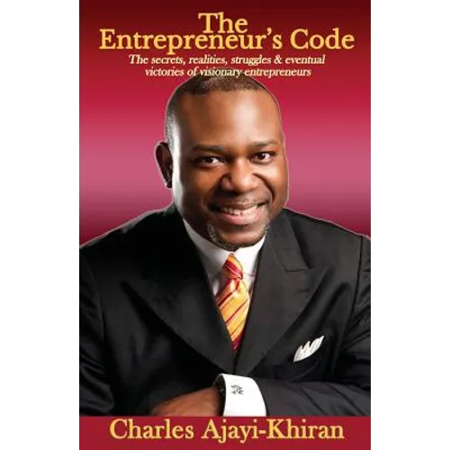 The Entrepreneur's Code: The secrets, realities, struggles & eventual victories of visionary entrepreneurs - Paperback