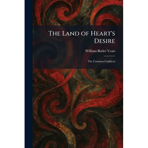 The Land of Heart's Desire: The Countess Cathleen - Paperback
