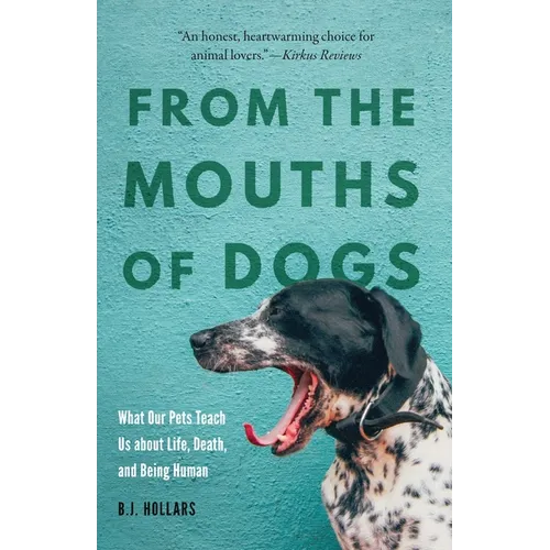 From the Mouths of Dogs: What Our Pets Teach Us about Life, Death, and Being Human - Paperback