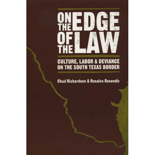 On the Edge of the Law: Culture, Labor, and Deviance on the South Texas Border - Paperback