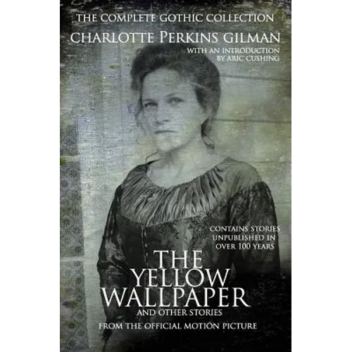 The Yellow Wallpaper and other stories: The Complete Gothic Collection - Paperback