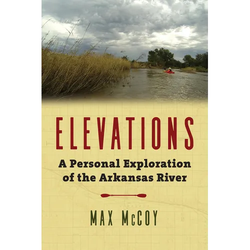 Elevations: A Personal Exploration of the Arkansas River - Paperback