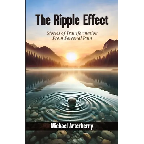 The Ripple Effect: Stories of Transformation From Personal Pain - Paperback