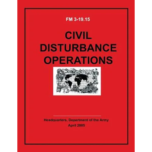Civil Disturbance Operations (FM 3-19.15) - Paperback