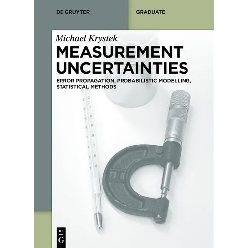 Measurement Uncertainties: Error Propagation, Probabilistic Modelling, Statistical Methods