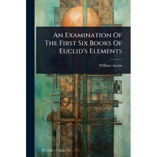 An Examination Of The First Six Books Of Euclid's Elements - Paperback