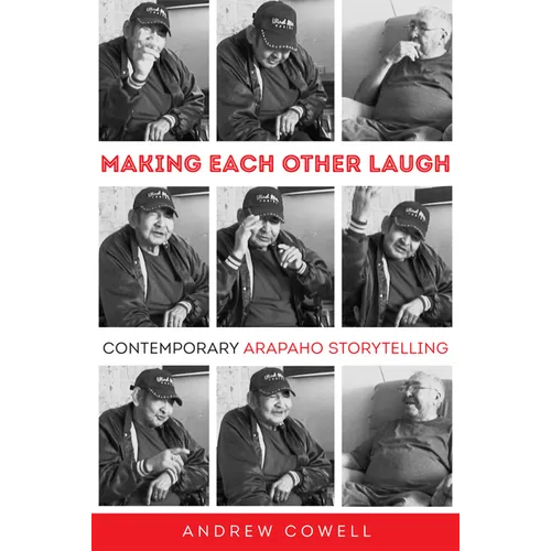 Making Each Other Laugh: Contemporary Arapaho Storytelling - Hardcover