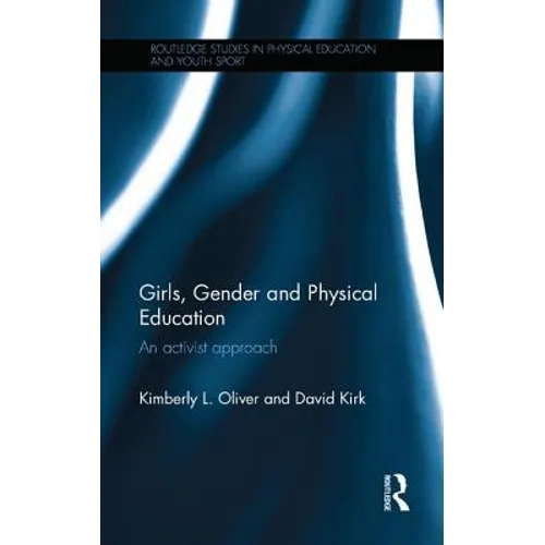Girls, Gender and Physical Education: An Activist Approach - Paperback
