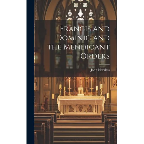 Francis and Dominic and the Mendicant Orders - Hardcover