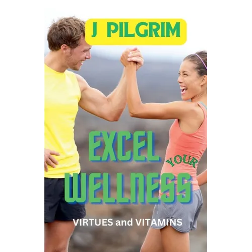 Excel Your Wellness: Virtues and Vitamins - Paperback
