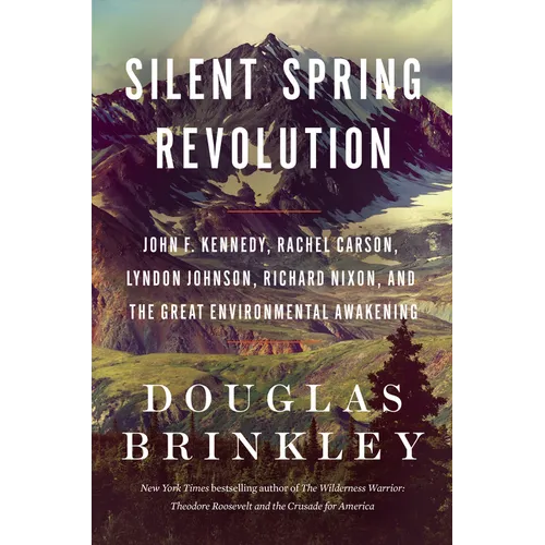 Silent Spring Revolution: John F. Kennedy, Rachel Carson, Lyndon Johnson, Richard Nixon, and the Great Environmental Awakening - Hardcover