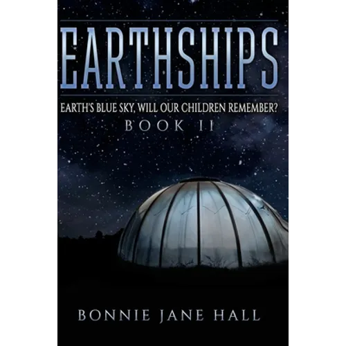 Earthships: Earth's Blue Sky, Will Our Children Remember? - Paperback