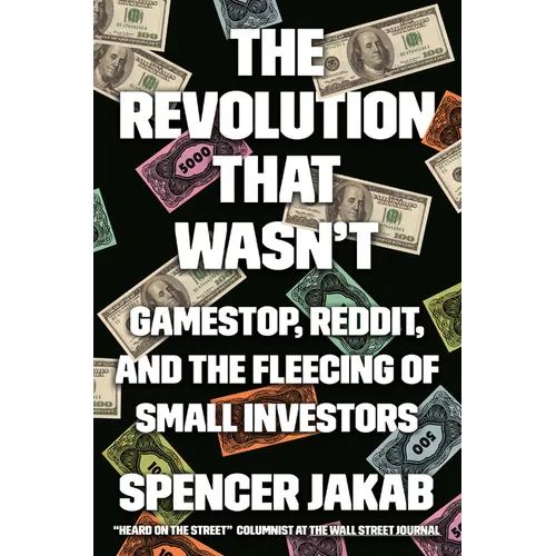 The Revolution That Wasn't: Gamestop, Reddit, and the Fleecing of Small Investors - Hardcover