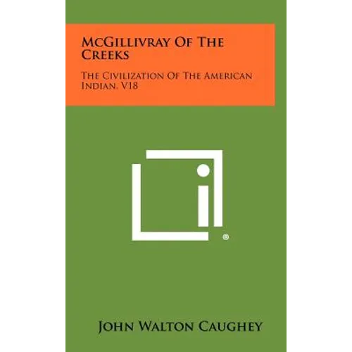 McGillivray of the Creeks: The Civilization of the American Indian, V18 - Hardcover
