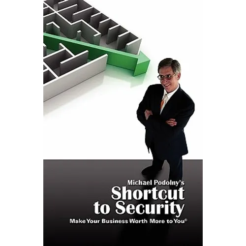 MICHAEL PODOLNY'S SHORTCUT TO SECURITY Make Your Business Worth More to You - Paperback