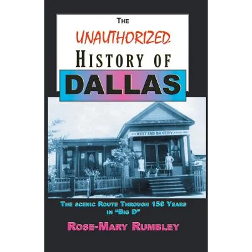 The Unauthorized History of Dallas: The Scenic Route Through 150 Years in 