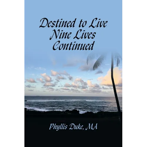 Destined to Live Nine Lives Continued: (Forging Ahead Through Turbulent Times) - Paperback