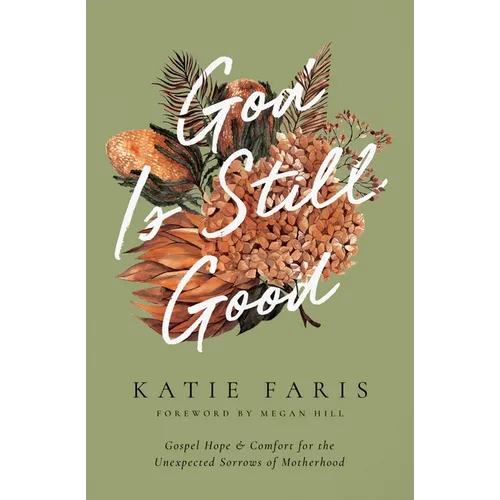 God Is Still Good: Gospel Hope and Comfort for the Unexpected Sorrows of Motherhood - Paperback
