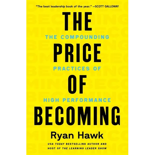 The Price of Becoming: The Compounding Practices of High Performance - Hardcover