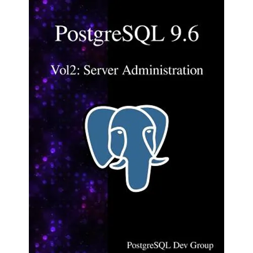 PostgreSQL 9.6 Vol2: Server Administration - Paperback