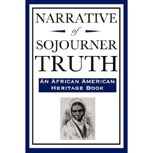Narrative of Sojourner Truth (An African American Heritage Book): An Autobiographical Account of Enslavement and Freedom - Paperback