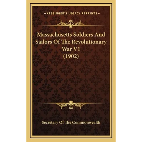 Massachusetts Soldiers And Sailors Of The Revolutionary War V1 (1902) - Hardcover
