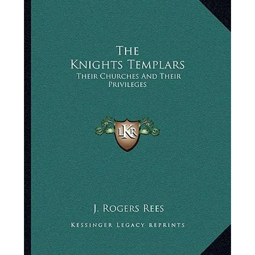 The Knights Templars: Their Churches And Their Privileges - Paperback